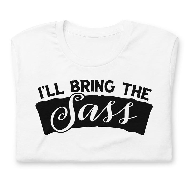 I'll Bring The Sass Unisex t-shirt