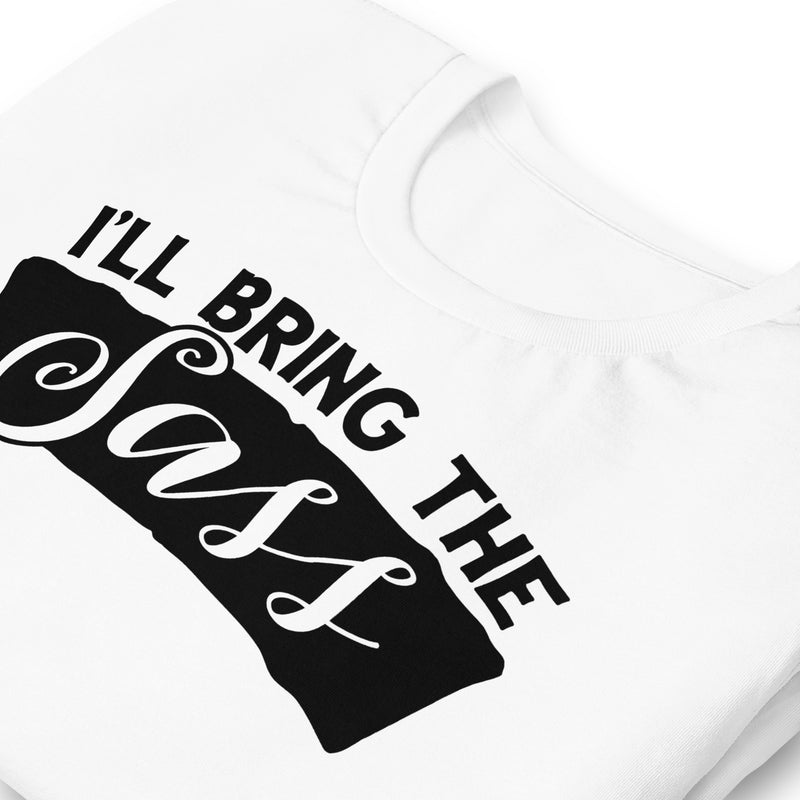 I'll Bring The Sass Unisex t-shirt