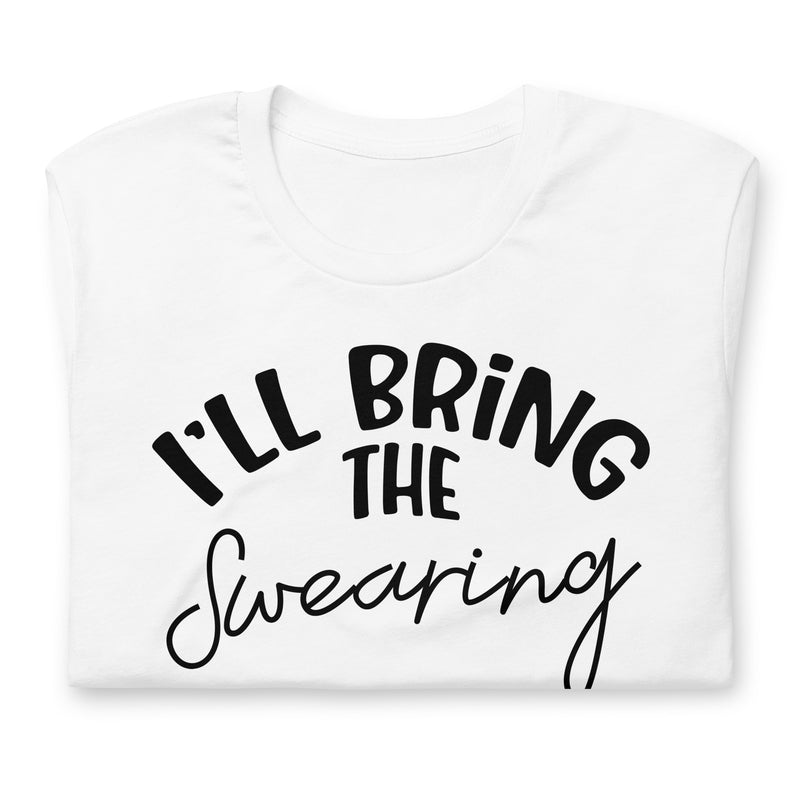 I'll Bring The Swearing unisex t-shirt