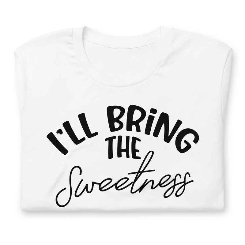 I'll Bring The Sweetness unisex t-shirt