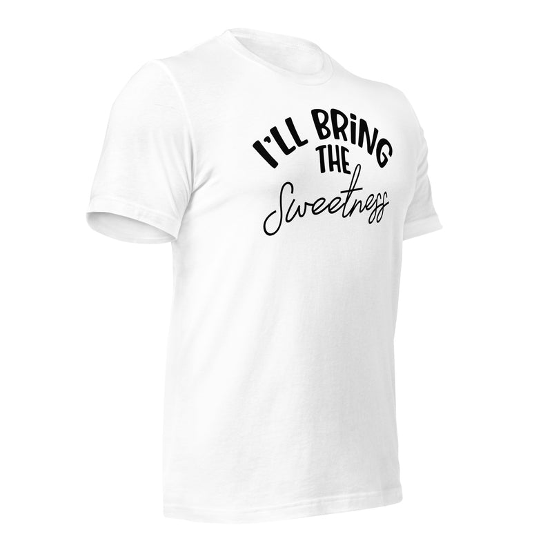 I'll Bring The Sweetness unisex t-shirt