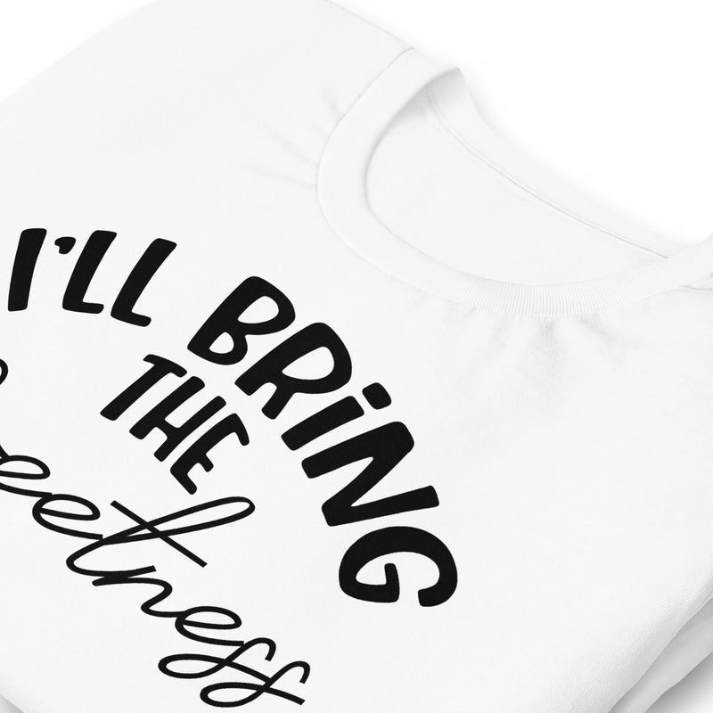 I'll Bring The Sweetness unisex t-shirt