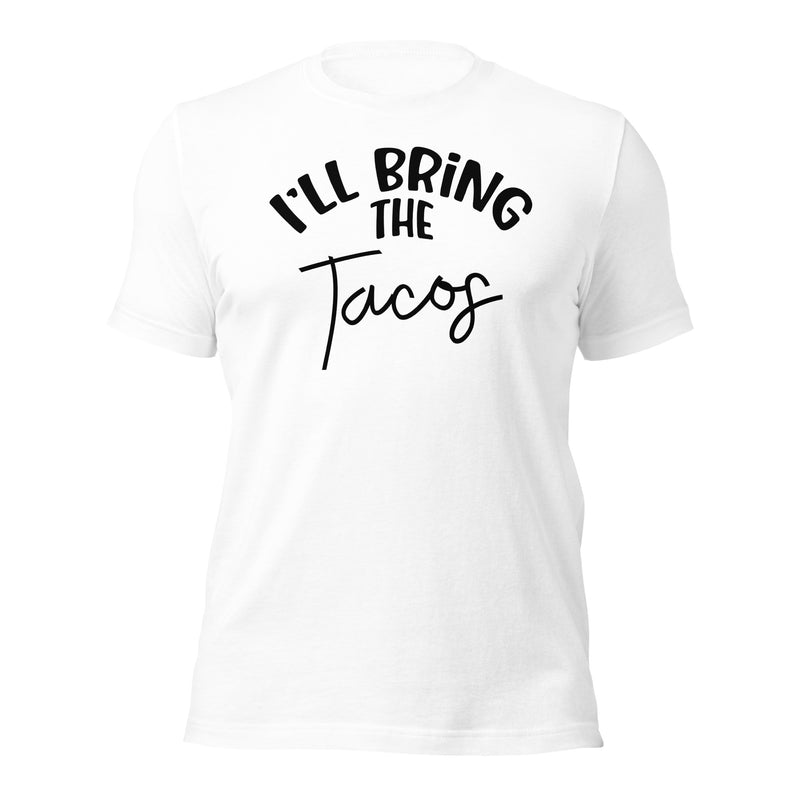 I'll Bring The Tacos unisex t-shirt