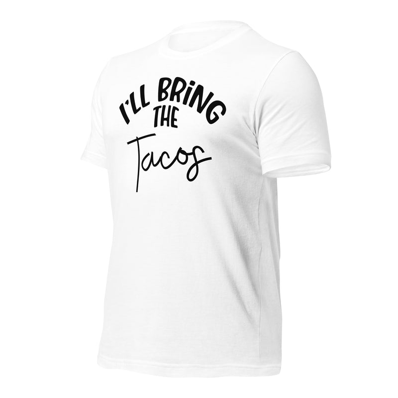 I'll Bring The Tacos unisex t-shirt