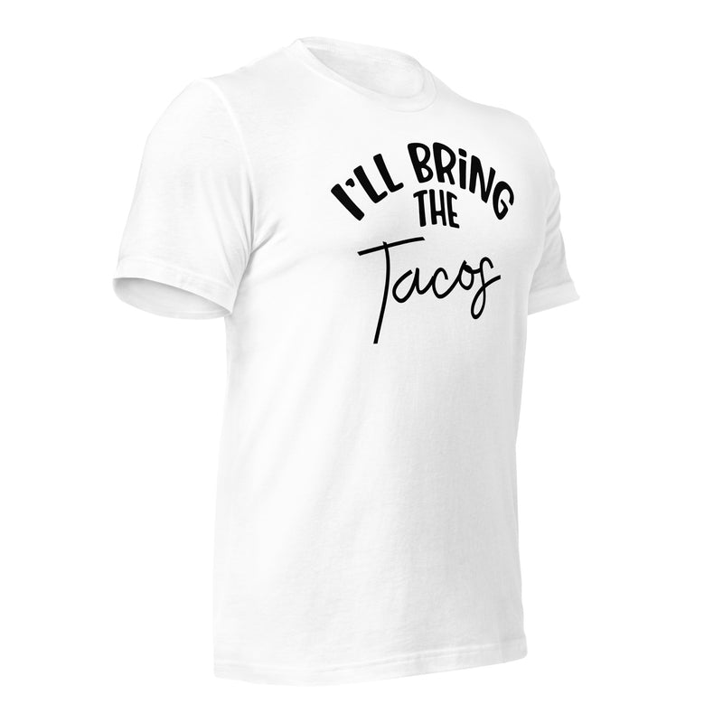 I'll Bring The Tacos unisex t-shirt