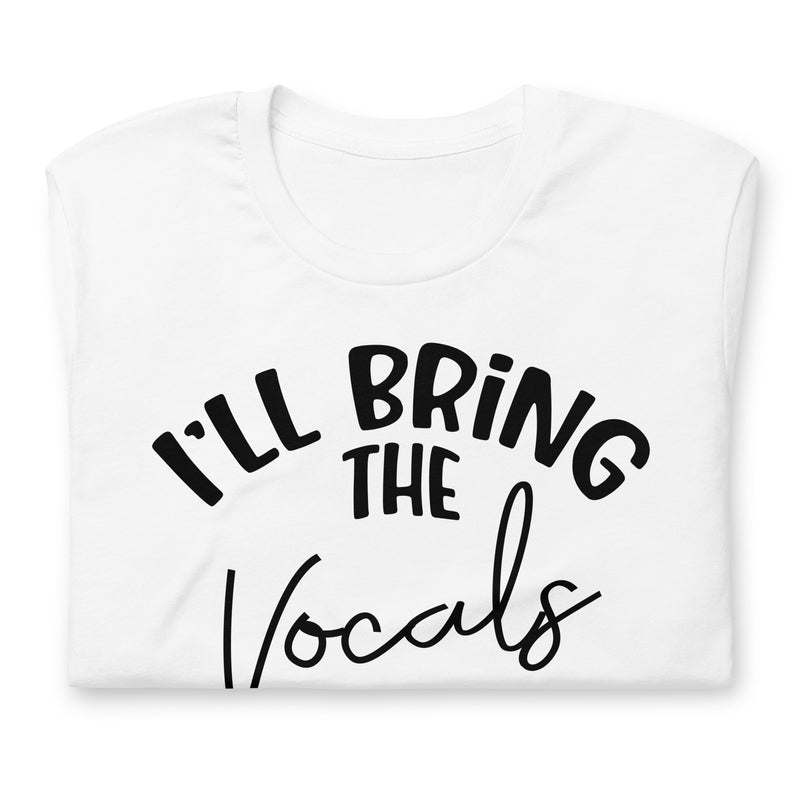 I'll Bring The Vocals unisex t-shirt