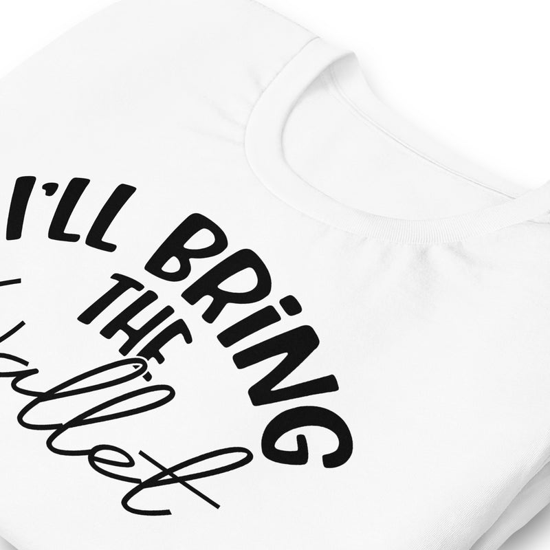 I'll Bring The Wallet unisex t-shirt