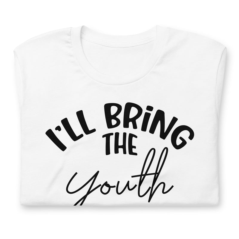 I'll Bring The Youth Unisex t-shirt