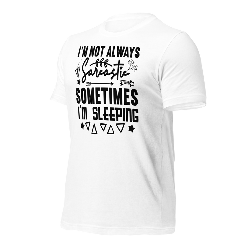 I'm Not Always Sarcastic Sometimes I'm Sleeping Unisex t-shirt