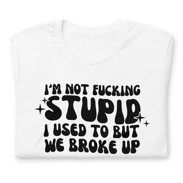 I'm Not F'ing Stupid Unisex T Shirt