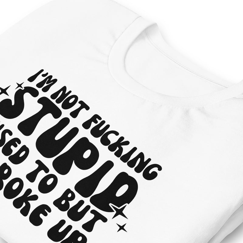 I'm Not F'ing Stupid Unisex T Shirt