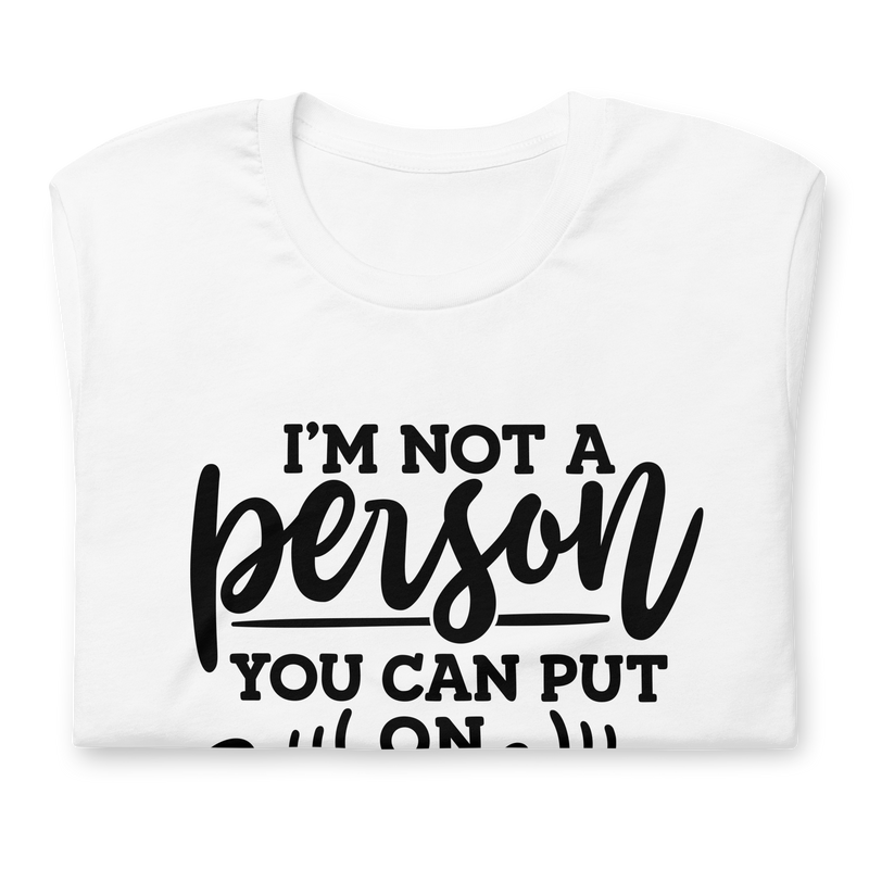 I'm Not a Person You Can Put on Speaker Phone Unisex t-shirt