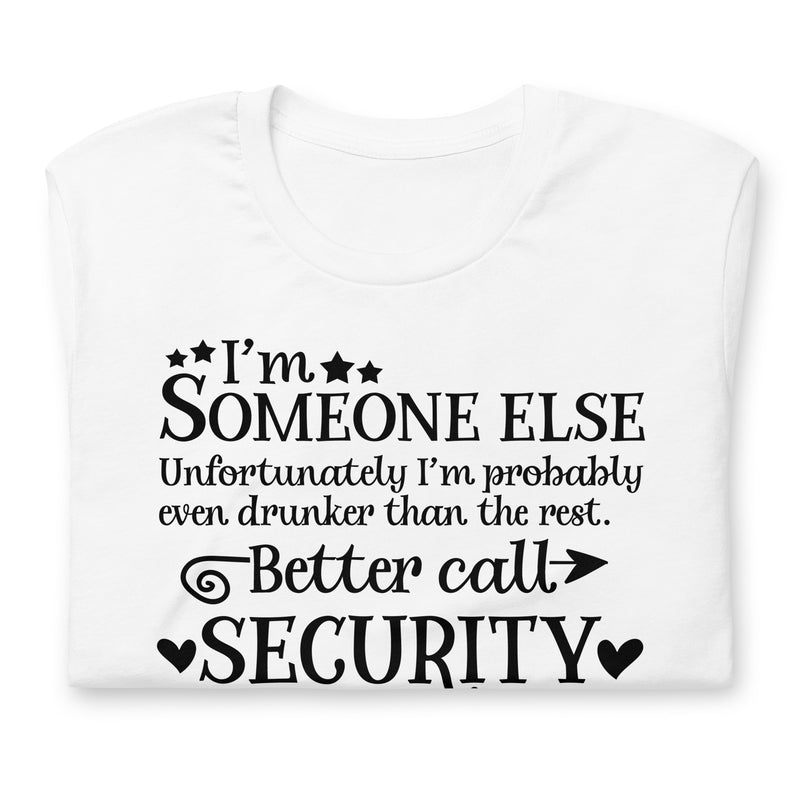 I'm Someone Else Unfortunately I'm Probably Even Drunker Than The Rest Else t-shirt