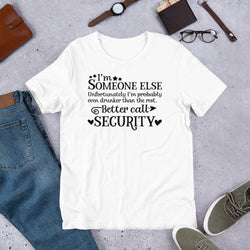 I'm Someone Else Unfortunately I'm Probably Even Drunker Than The Rest Else t-shirt