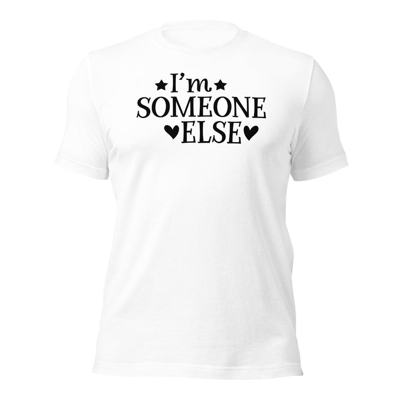 I'm Someone Else Unisex T-Shirt