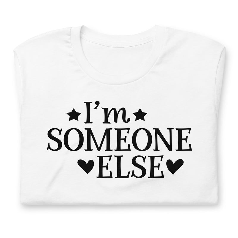 I'm Someone Else Unisex T-Shirt