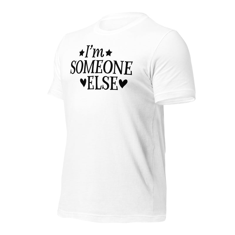 I'm Someone Else Unisex T-Shirt