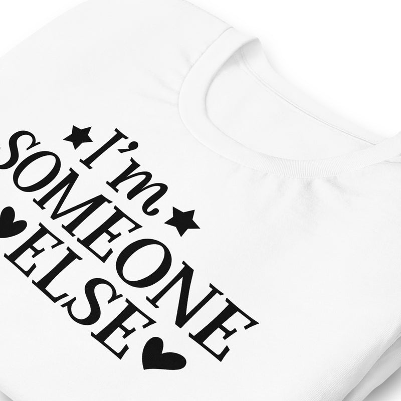 I'm Someone Else Unisex T-Shirt