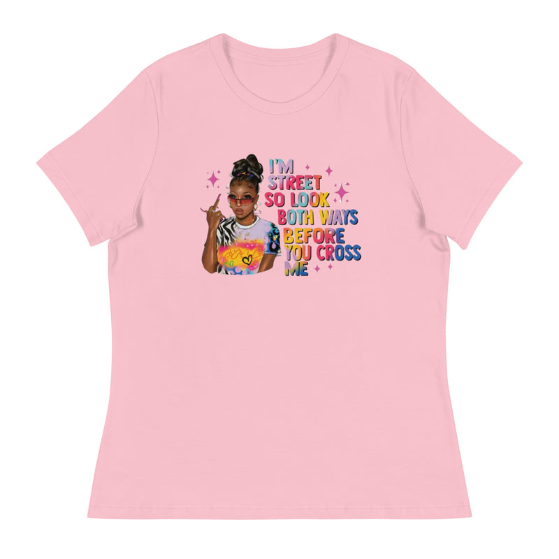 I'm Street So Look Both Ways Women's Relaxed T-Shirt