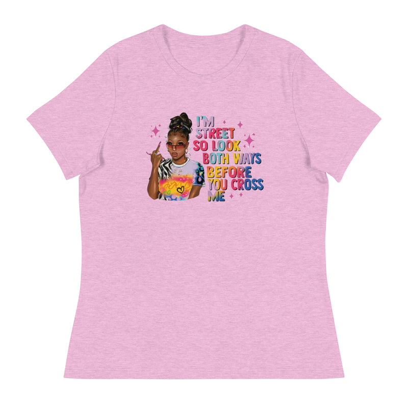 I'm Street So Look Both Ways Women's Relaxed T-Shirt