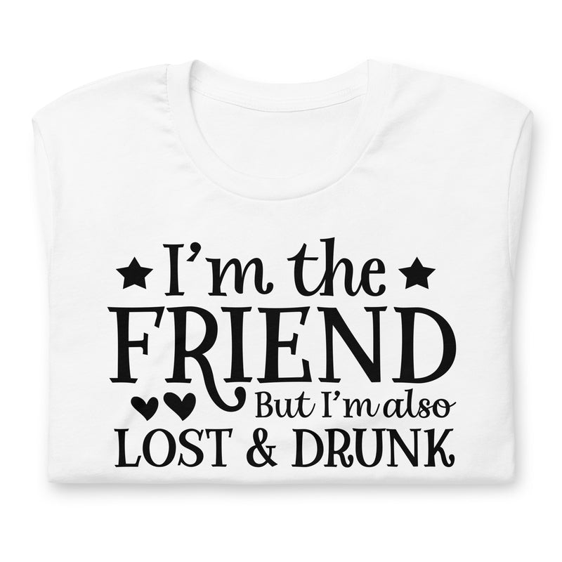 I'm The Friend But I'm Also Lost Unisex T-Shirt