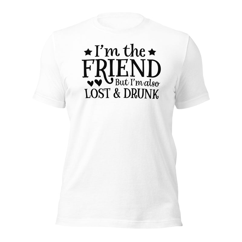 I'm The Friend But I'm Also Lost Unisex T-Shirt