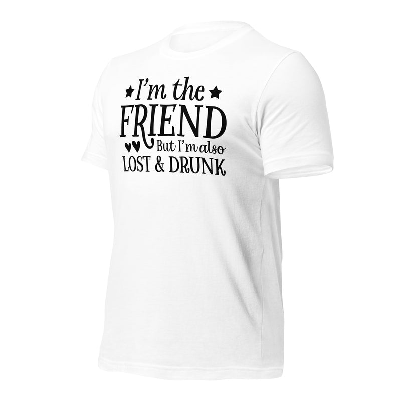 I'm The Friend But I'm Also Lost Unisex T-Shirt