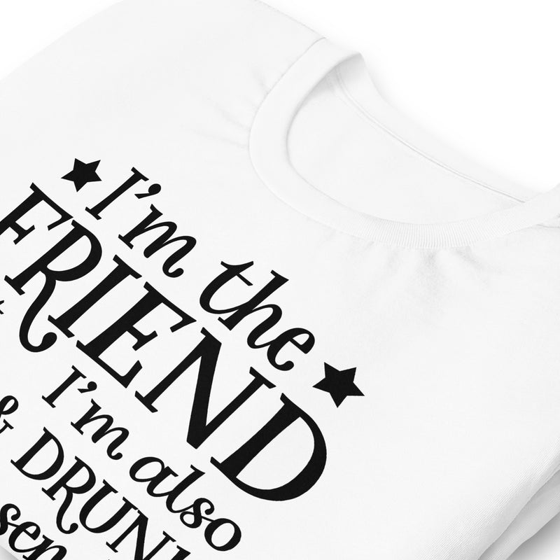 I'm The Friend But I'm Also Lost & Drunk Unisex T-Shirt