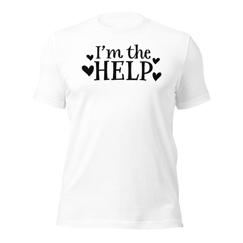 I'm The Help Unisex T-Shirt