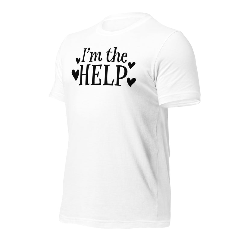 I'm The Help Unisex T-Shirt