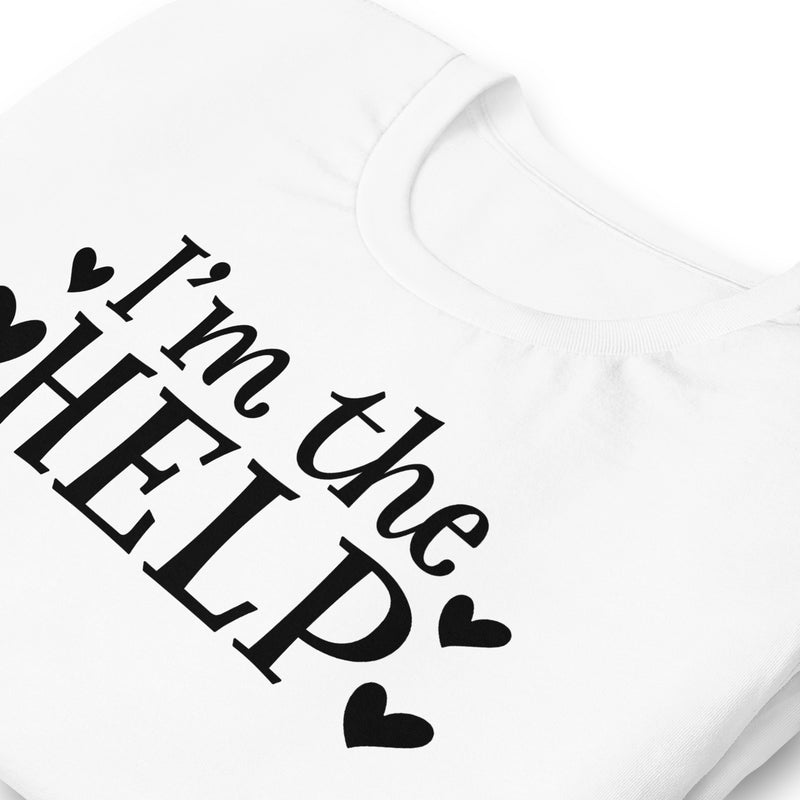 I'm The Help Unisex T-Shirt