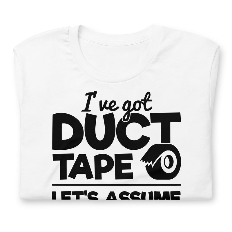 I've Got Duct Tape Unisex t-shirt