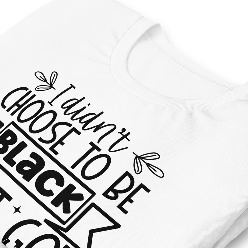 I didn't choose to be black i just got lucky Unisex t-shirt