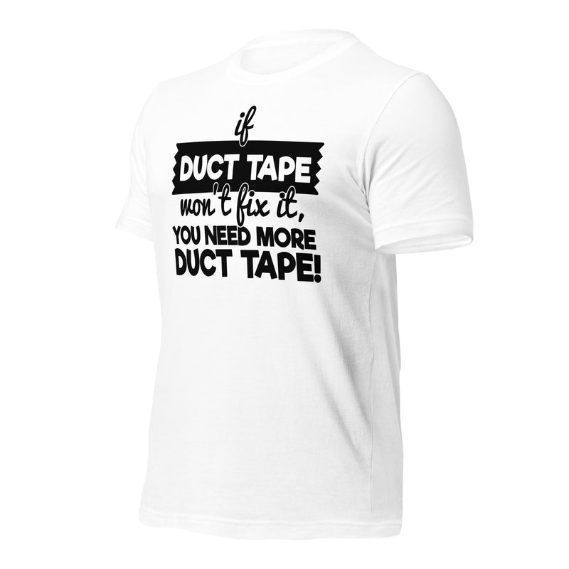 If Duct Tape Won't Fix It Unisex t-shirt