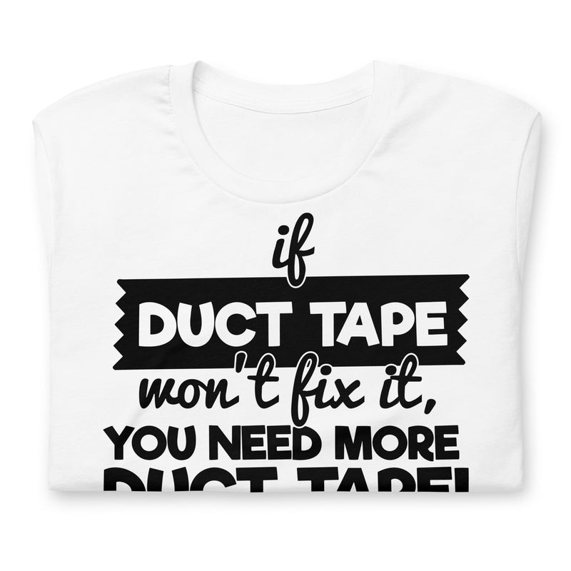 If Duct Tape Won't Fix It Unisex t-shirt