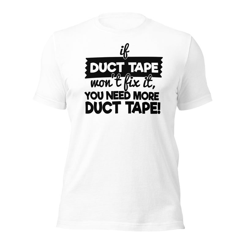 If Duct Tape Won't Fix It Unisex t-shirt