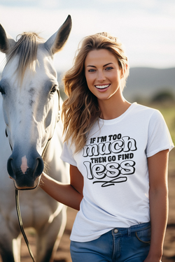 If I'm Too Much Then Go Find Less Unisex t-shirt