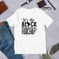 It's the black history for me Unisex t-shirt