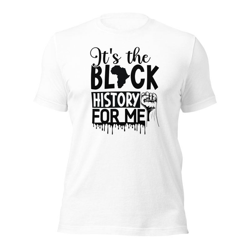 It's the black history for me Unisex t-shirt