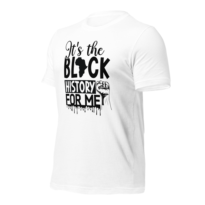 It's the black history for me Unisex t-shirt