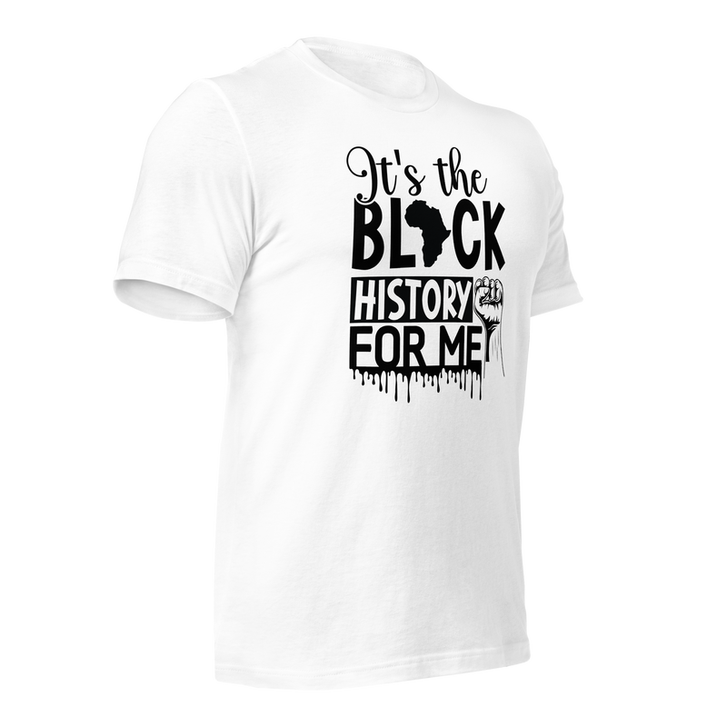 It's the black history for me Unisex t-shirt