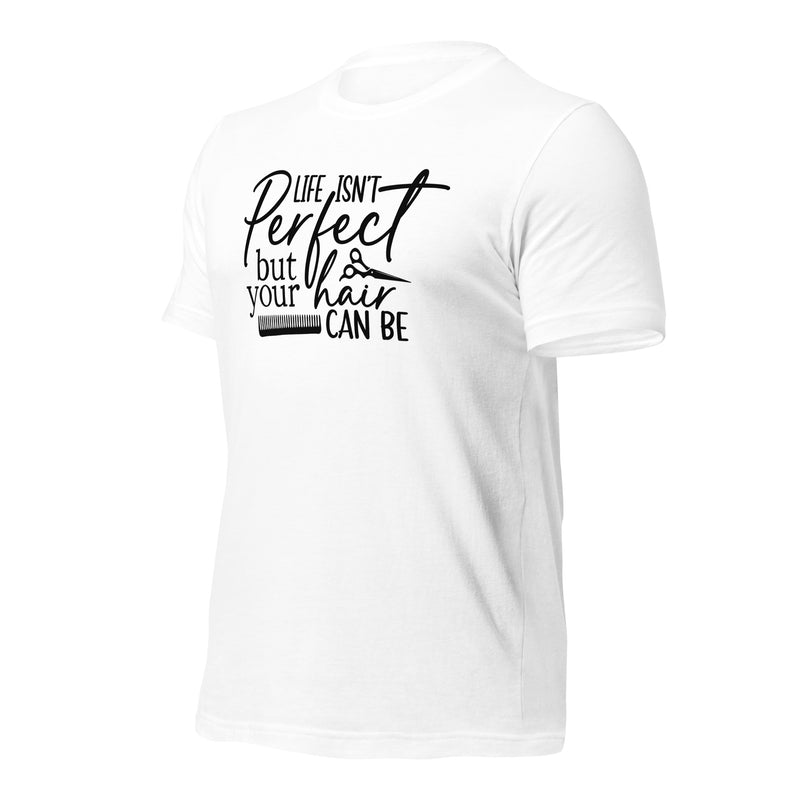 Life Isn't Perfect But Your Hair Unisex t-shirt