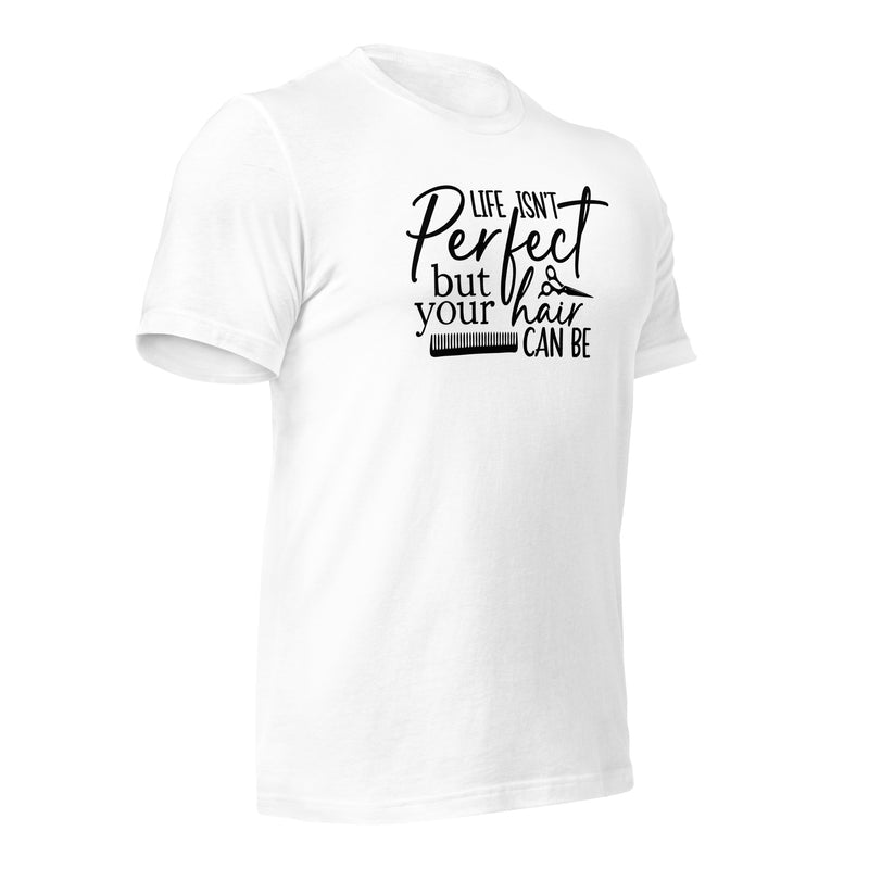 Life Isn't Perfect But Your Hair Unisex t-shirt