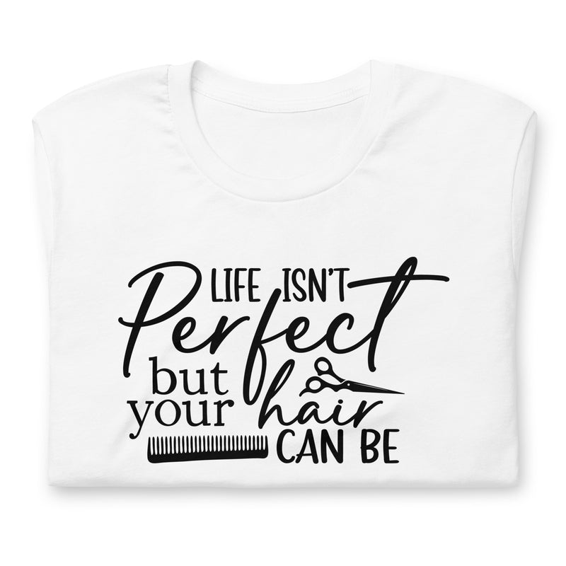 Life Isn't Perfect But Your Hair Unisex t-shirt