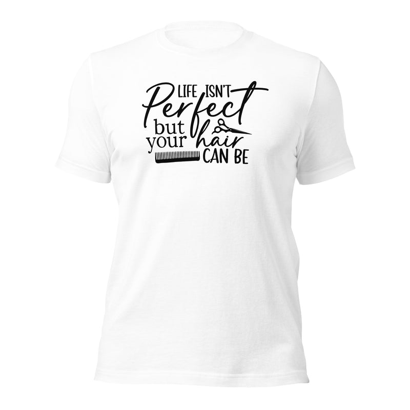 Life Isn't Perfect But Your Hair Unisex t-shirt