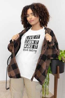 Live it learn it make it black history Unisex t-shirt