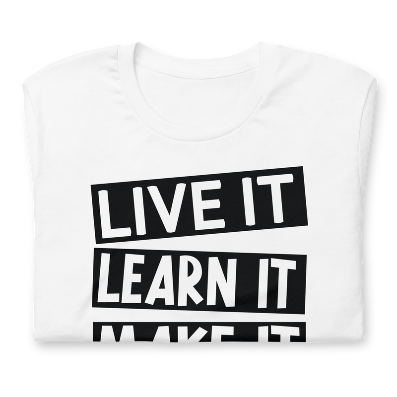 Live it learn it make it black history Unisex t-shirt