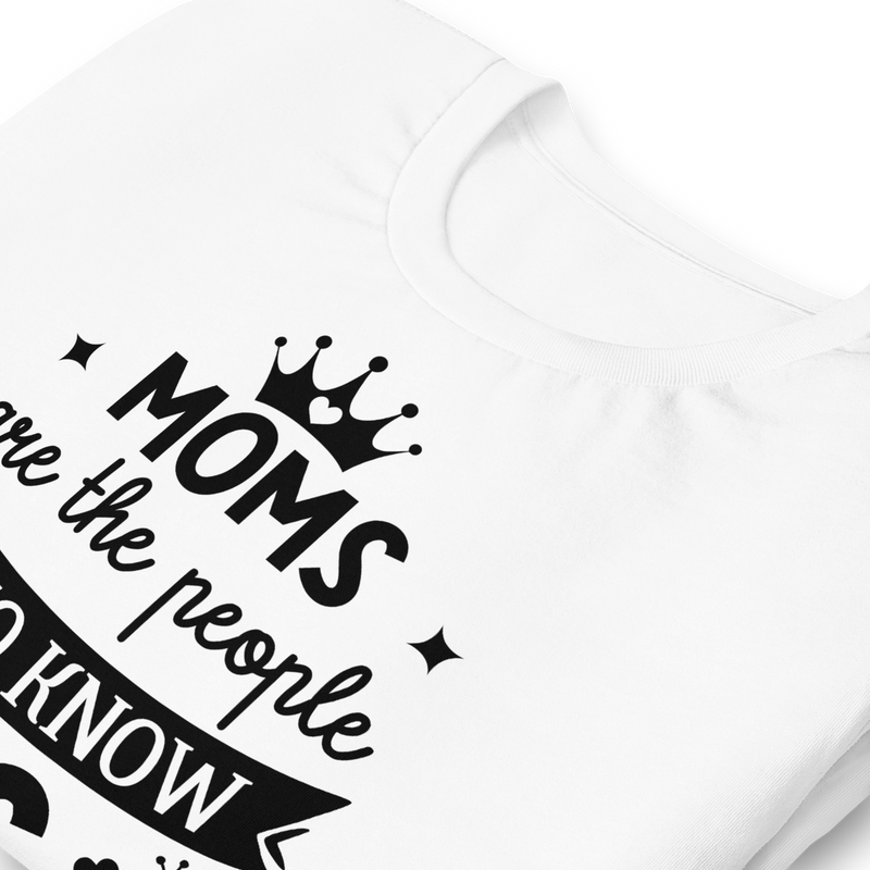 Moms are the people who know us the best & love us the most Unisex t-shirt