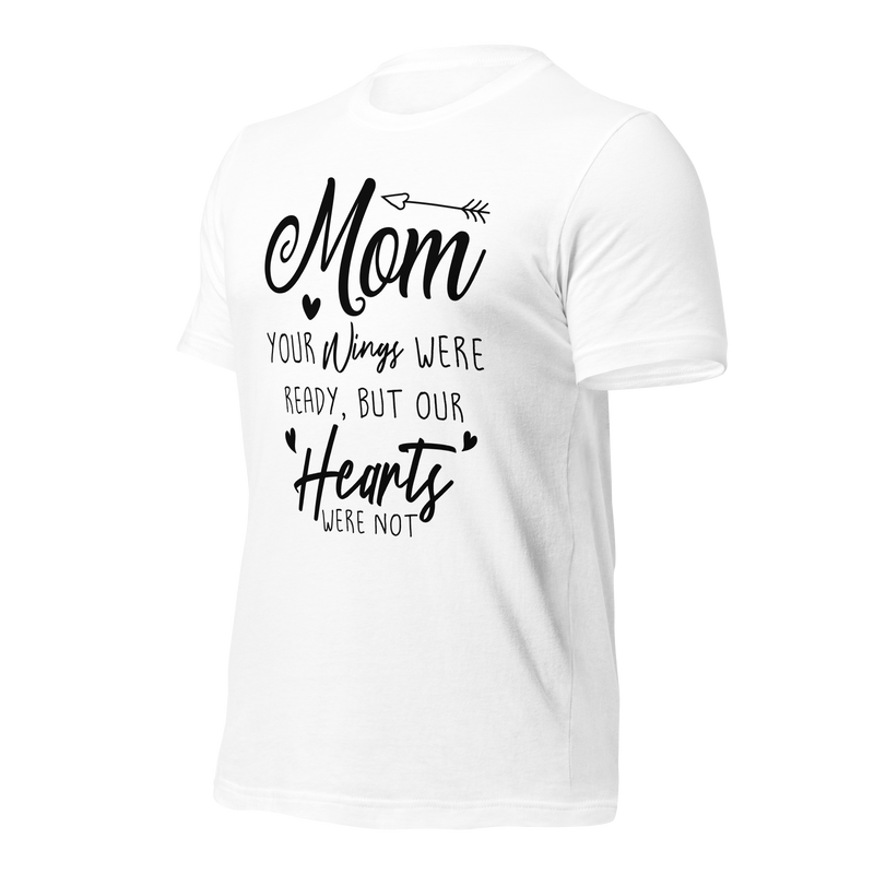 Mom your wings were ready, but our hearts were not Unisex t-shirt