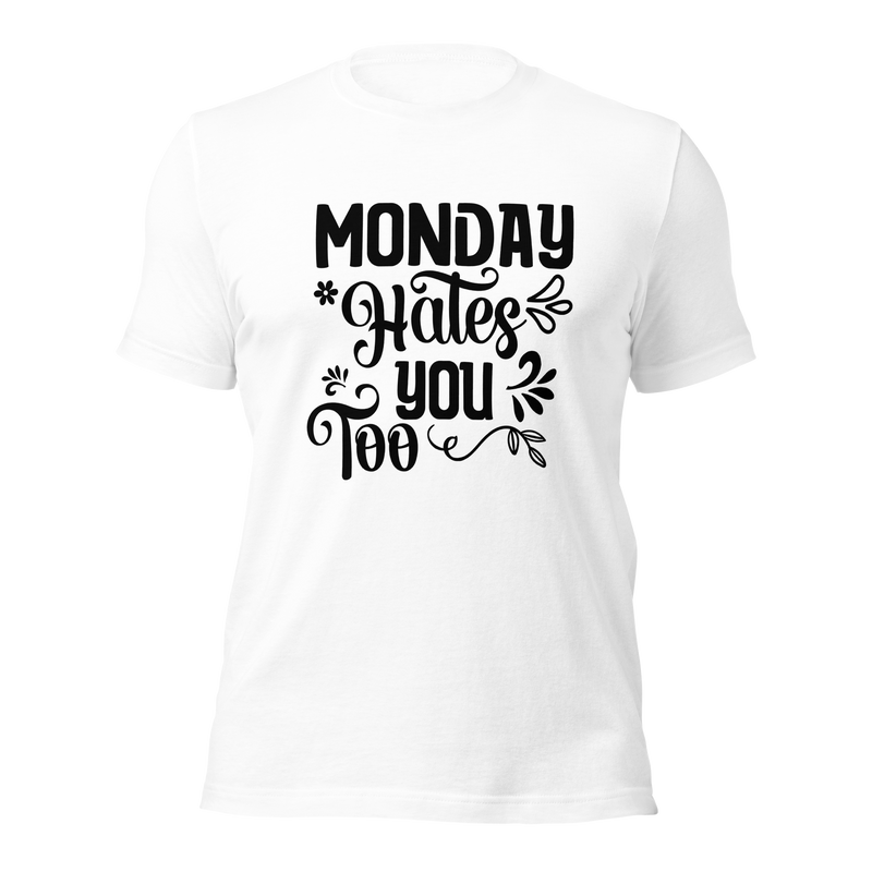 Monday Hates You Too Unisex t-shirt